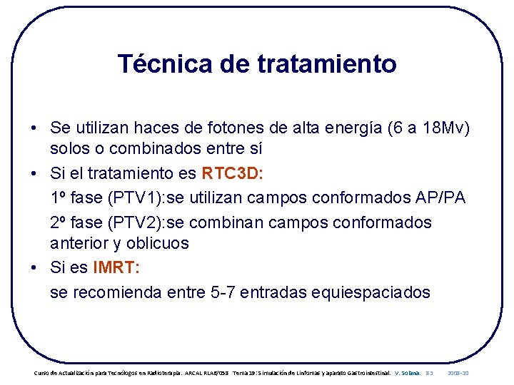 Técnica de tratamiento • Se utilizan haces de fotones de alta energía (6 a