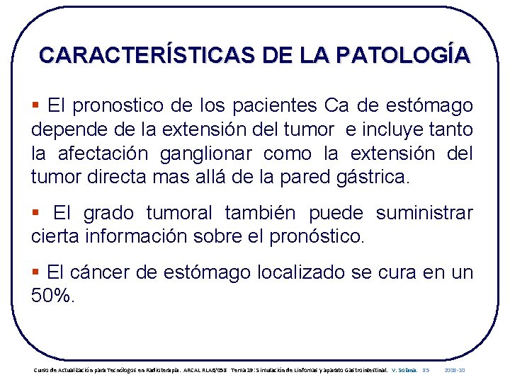 CARACTERÍSTICAS DE LA PATOLOGÍA § El pronostico de los pacientes Ca de estómago depende