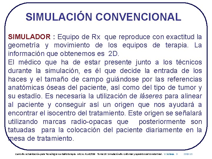 SIMULACIÓN CONVENCIONAL SIMULADOR : Equipo de Rx que reproduce con exactitud la geometría y