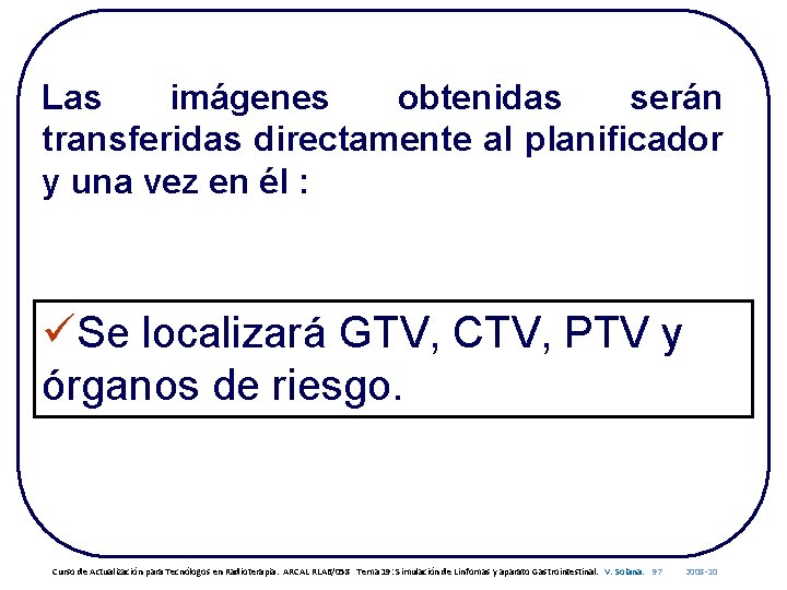 Las imágenes obtenidas serán transferidas directamente al planificador y una vez en él :