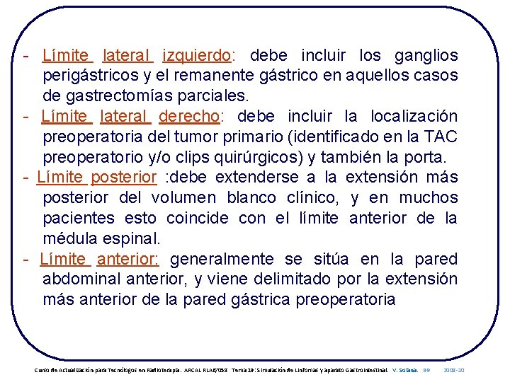 - Límite lateral izquierdo: debe incluir los ganglios perigástricos y el remanente gástrico en
