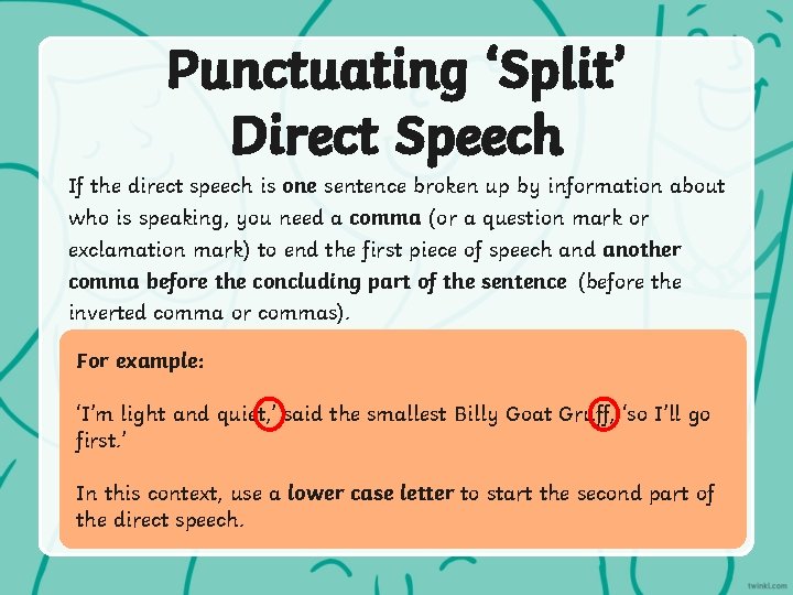 Punctuating ‘Split’ Direct Speech If the direct speech is one sentence broken up by
