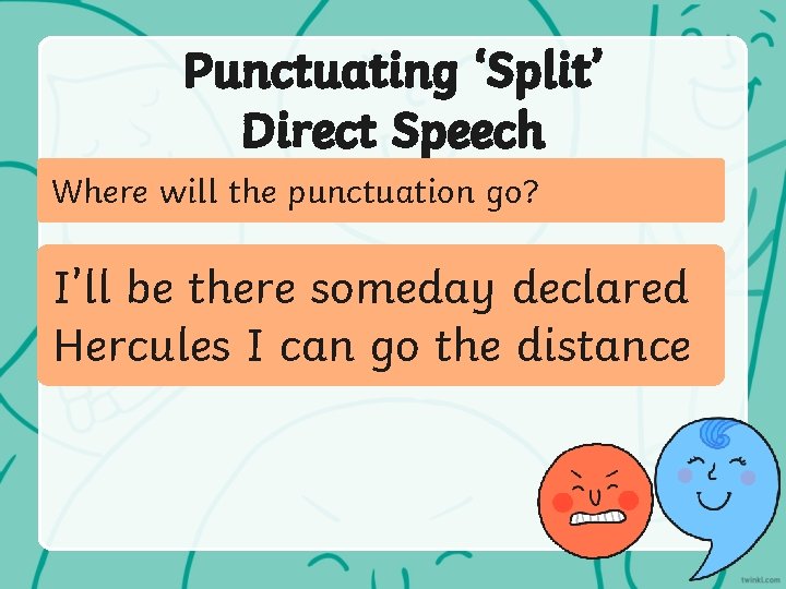 Punctuating ‘Split’ Direct Speech Where will the punctuation go? I’ll be there someday declared