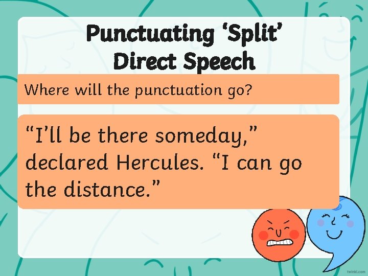 Punctuating ‘Split’ Direct Speech Where will the punctuation go? “I’ll be there someday, ”