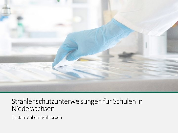 Strahlenschutzunterweisungen für Schulen in Niedersachsen Dr. Jan-Willem Vahlbruch 