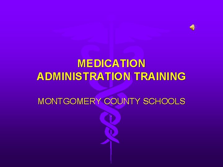 MEDICATION ADMINISTRATION TRAINING MONTGOMERY COUNTY SCHOOLS. 