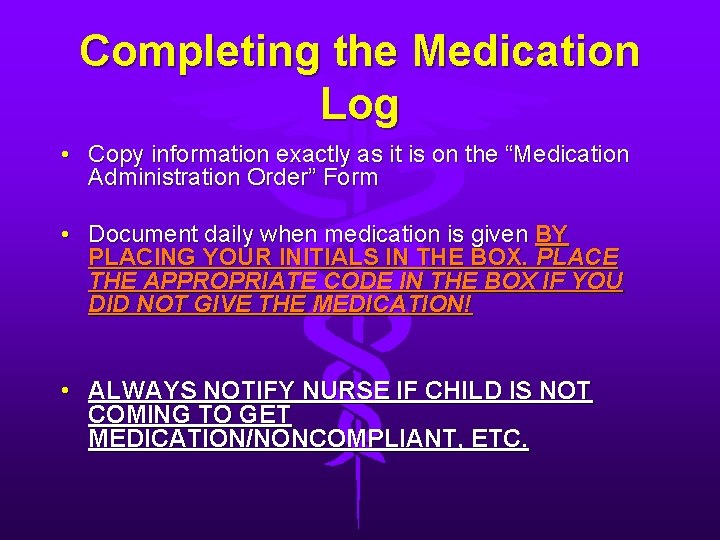 Completing the Medication Log • Copy information exactly as it is on the “Medication