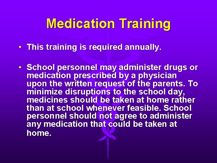 Medication Training • This training is required annually. • School personnel may administer drugs