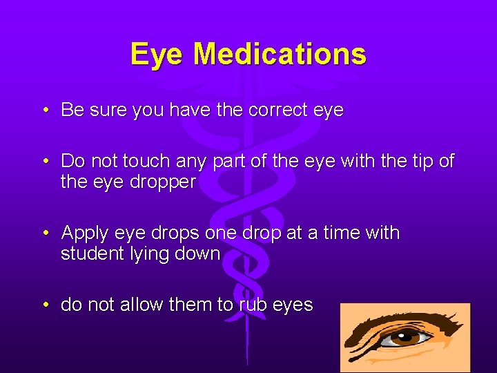 Eye Medications • Be sure you have the correct eye • Do not touch