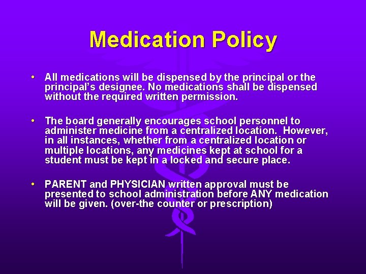 Medication Policy • All medications will be dispensed by the principal or the principal’s