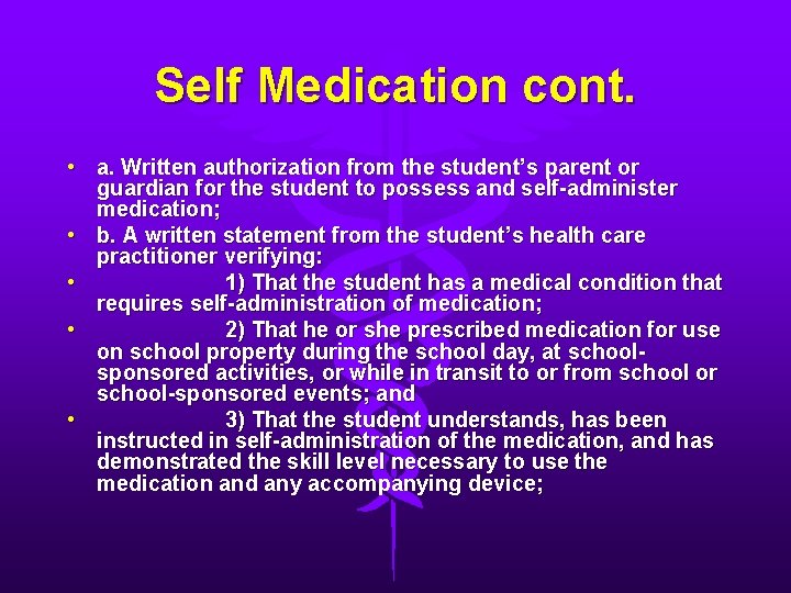 Self Medication cont. • a. Written authorization from the student’s parent or guardian for