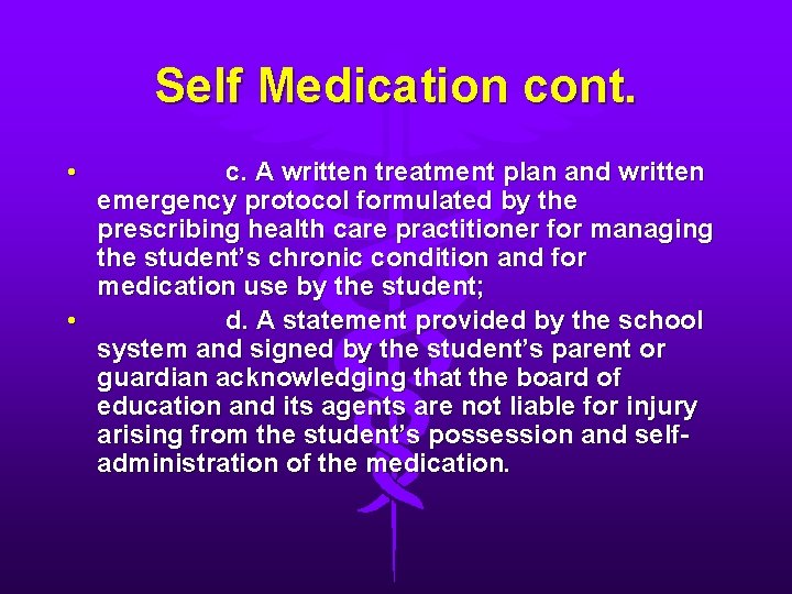 Self Medication cont. • c. A written treatment plan and written emergency protocol formulated
