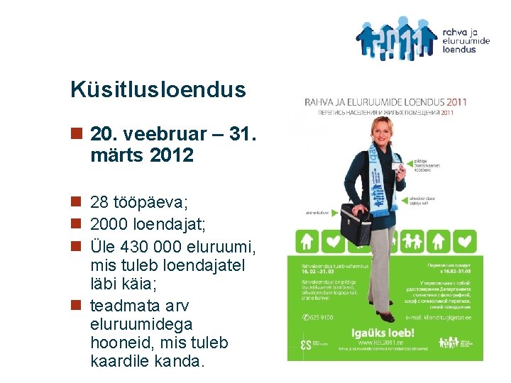 Küsitlusloendus n 20. veebruar – 31. märts 2012 n 28 tööpäeva; n 2000 loendajat;