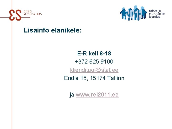 Lisainfo elanikele: E-R kell 8 -18 +372 625 9100 klienditugi@stat. ee Endla 15, 15174