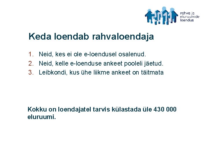 Keda loendab rahvaloendaja 1. Neid, kes ei ole e-loendusel osalenud. 2. Neid, kelle e-loenduse