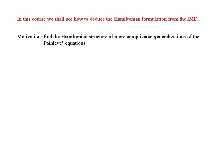 In this course we shall see how to deduce the Hamiltonian formulation from the