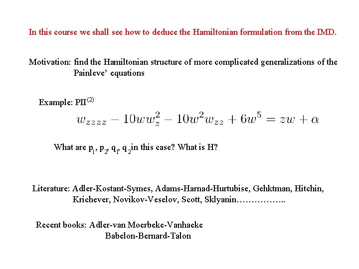 In this course we shall see how to deduce the Hamiltonian formulation from the