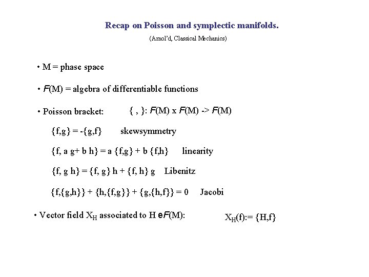 Recap on Poisson and symplectic manifolds. (Arnol’d, Classical Mechanics) • M = phase space