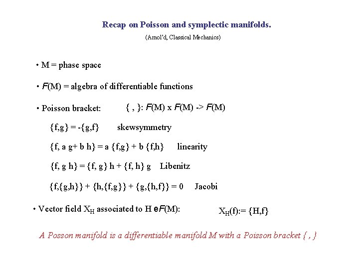 Recap on Poisson and symplectic manifolds. (Arnol’d, Classical Mechanics) • M = phase space