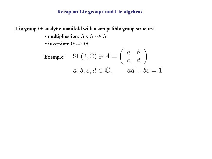 Recap on Lie groups and Lie algebras Lie group G: analytic manifold with a