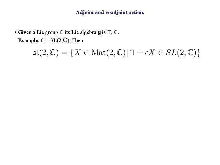 Adjoint and coadjoint action. • Given a Lie group G its Lie algebra g