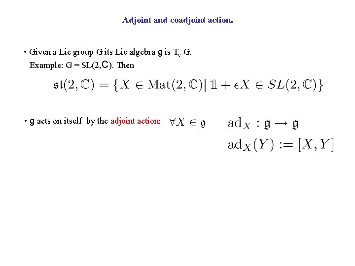 Adjoint and coadjoint action. • Given a Lie group G its Lie algebra g