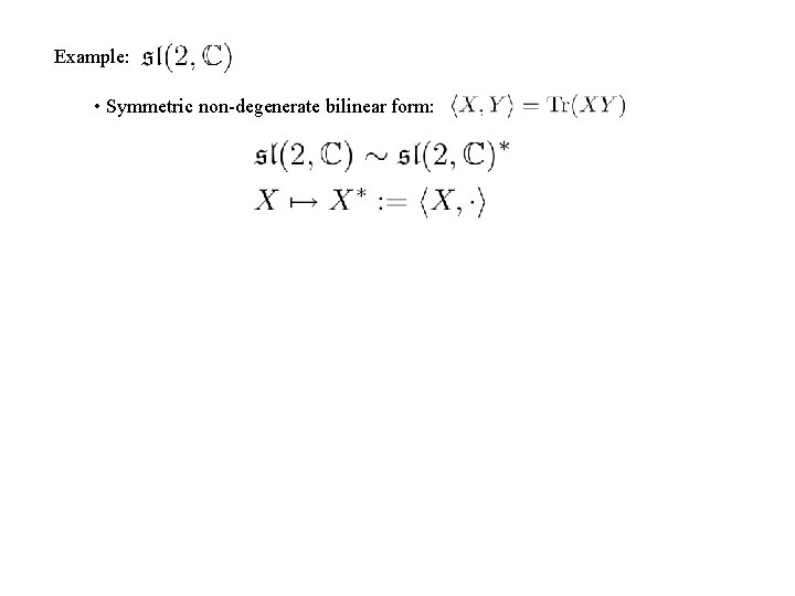 Example: • Symmetric non-degenerate bilinear form: 