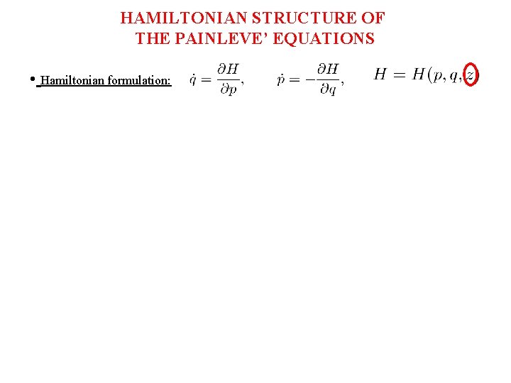 HAMILTONIAN STRUCTURE OF THE PAINLEVE’ EQUATIONS • Hamiltonian formulation: 