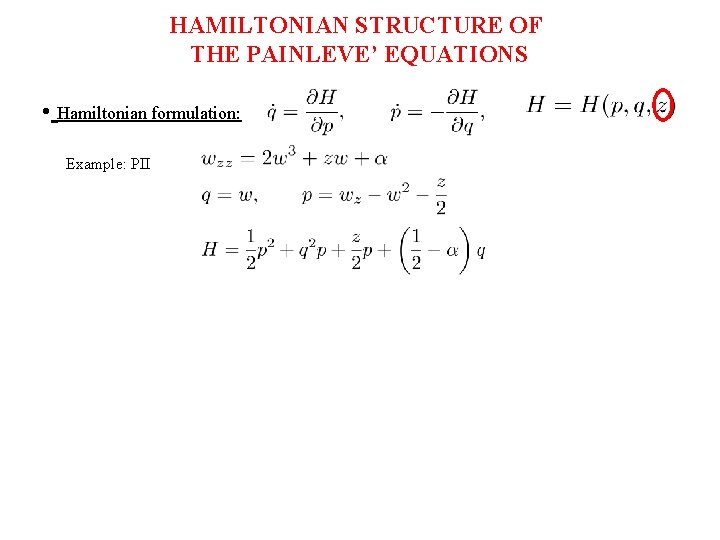 HAMILTONIAN STRUCTURE OF THE PAINLEVE’ EQUATIONS • Hamiltonian formulation: Example: PII 