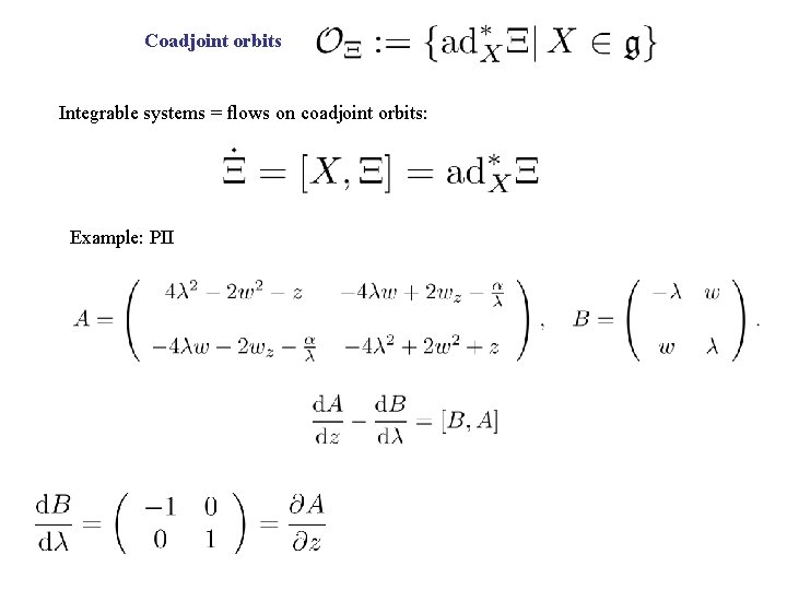 Coadjoint orbits Integrable systems = flows on coadjoint orbits: Example: PII 