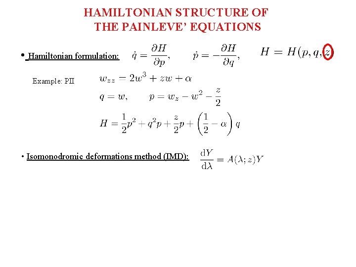HAMILTONIAN STRUCTURE OF THE PAINLEVE’ EQUATIONS • Hamiltonian formulation: Example: PII • Isomonodromic deformations