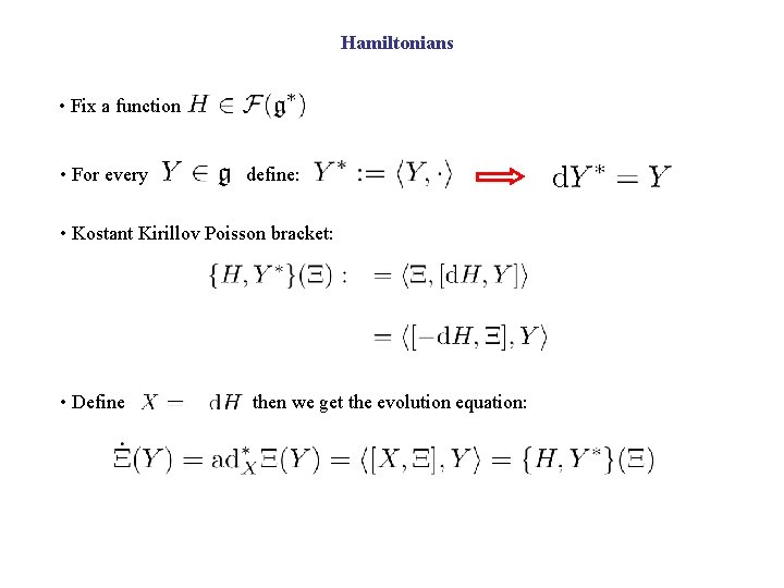 Hamiltonians • Fix a function • For every define: • Kostant Kirillov Poisson bracket: