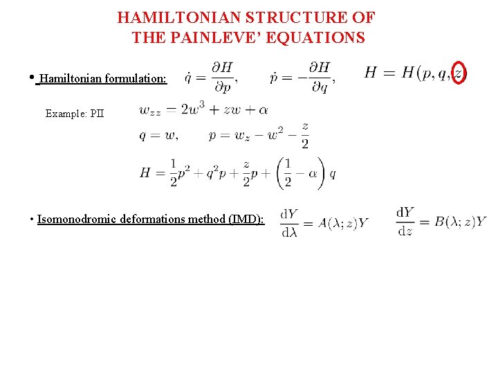 HAMILTONIAN STRUCTURE OF THE PAINLEVE’ EQUATIONS • Hamiltonian formulation: Example: PII • Isomonodromic deformations