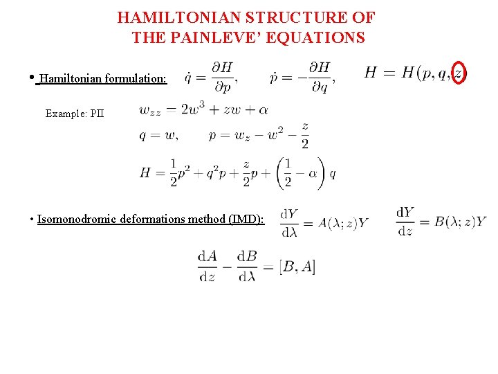 HAMILTONIAN STRUCTURE OF THE PAINLEVE’ EQUATIONS • Hamiltonian formulation: Example: PII • Isomonodromic deformations