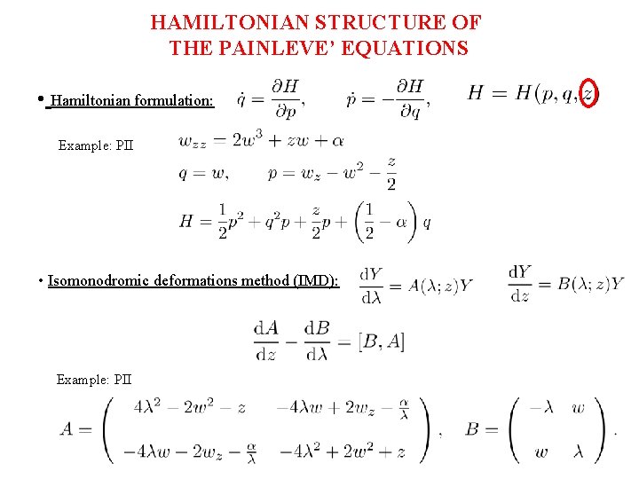 HAMILTONIAN STRUCTURE OF THE PAINLEVE’ EQUATIONS • Hamiltonian formulation: Example: PII • Isomonodromic deformations