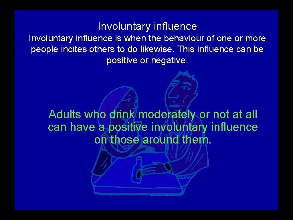 Involuntary influence is when the behaviour of one or more people incites others to