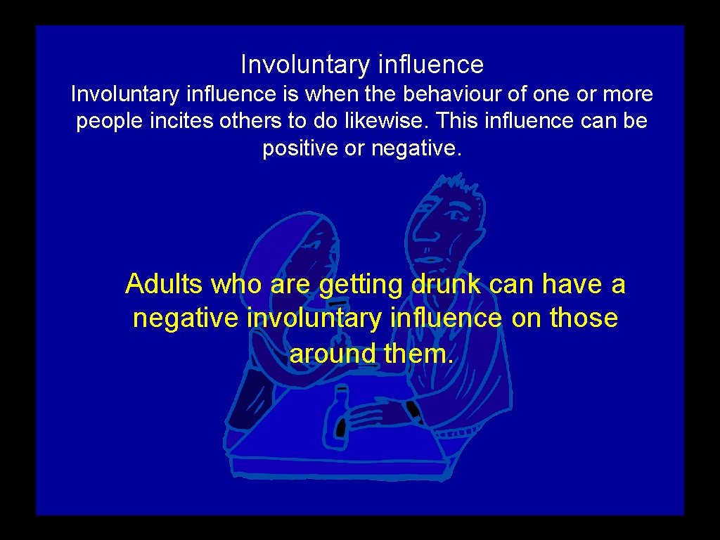 Involuntary influence is when the behaviour of one or more people incites others to