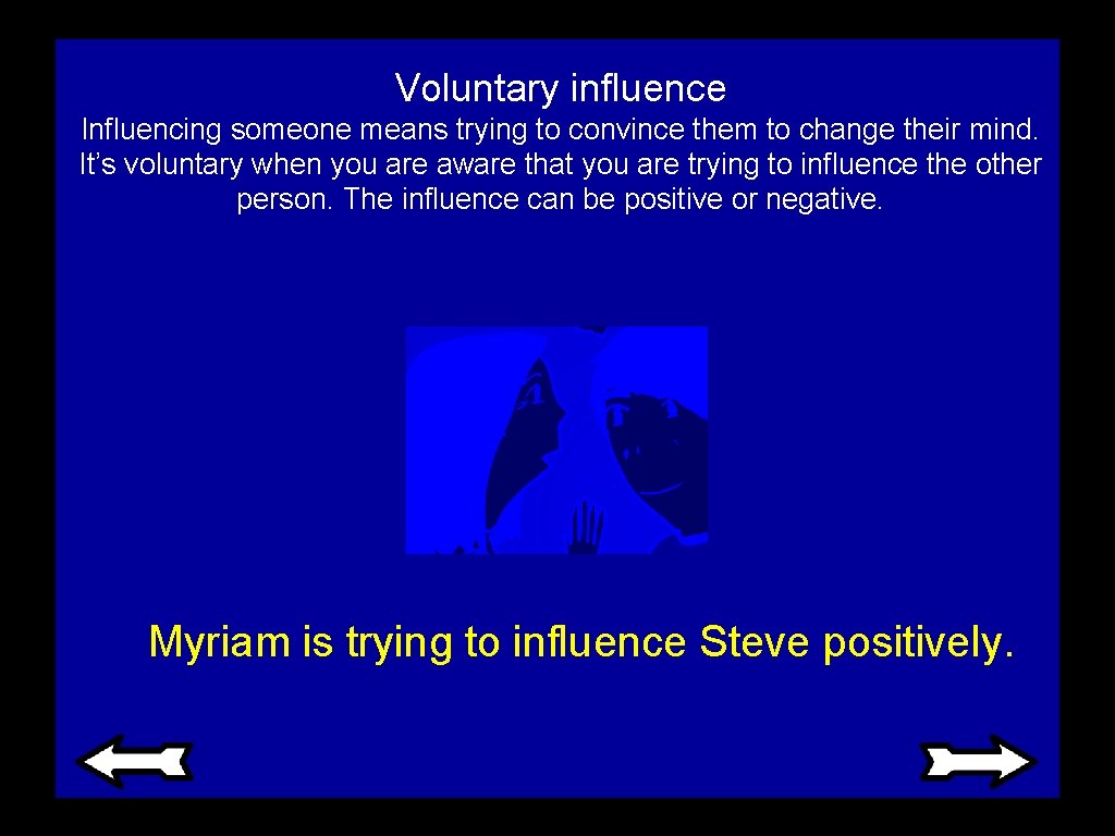 Voluntary influence Influencing someone means trying to convince them to change their mind. It’s