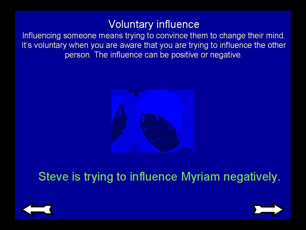 Voluntary influence Influencing someone means trying to convince them to change their mind. It’s