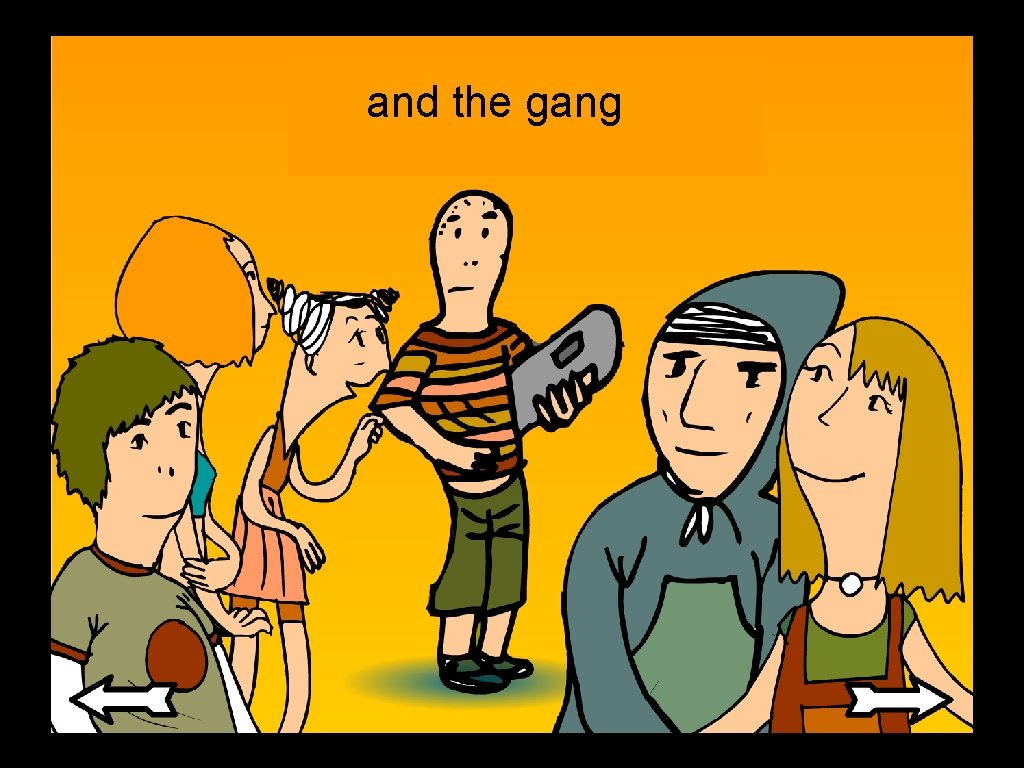 and the gang and the gang