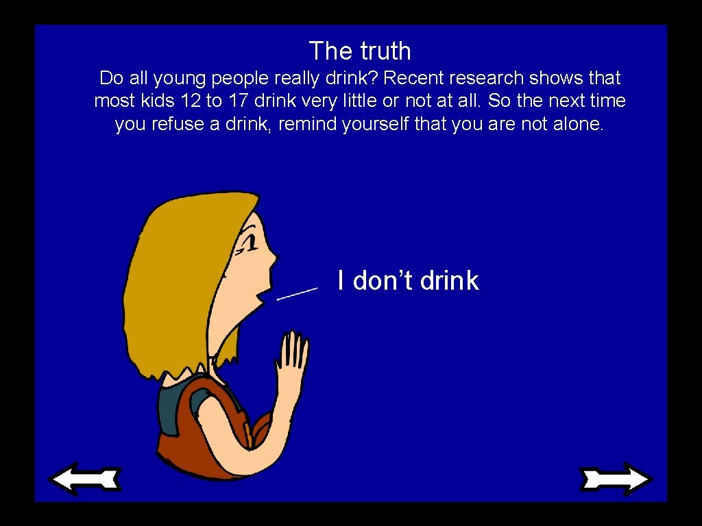 The truth Do all young people really drink? Recent research shows that most kids