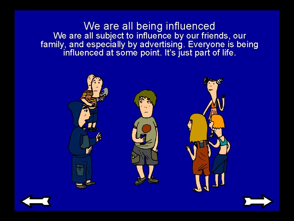 We are all being influenced We are all subject to influence by our friends,