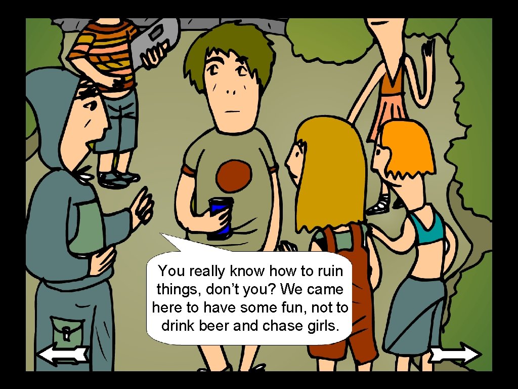 You really know how to ruin things, don’t you? We came here to have You really know how to ruin things, don’t you? We came here to have