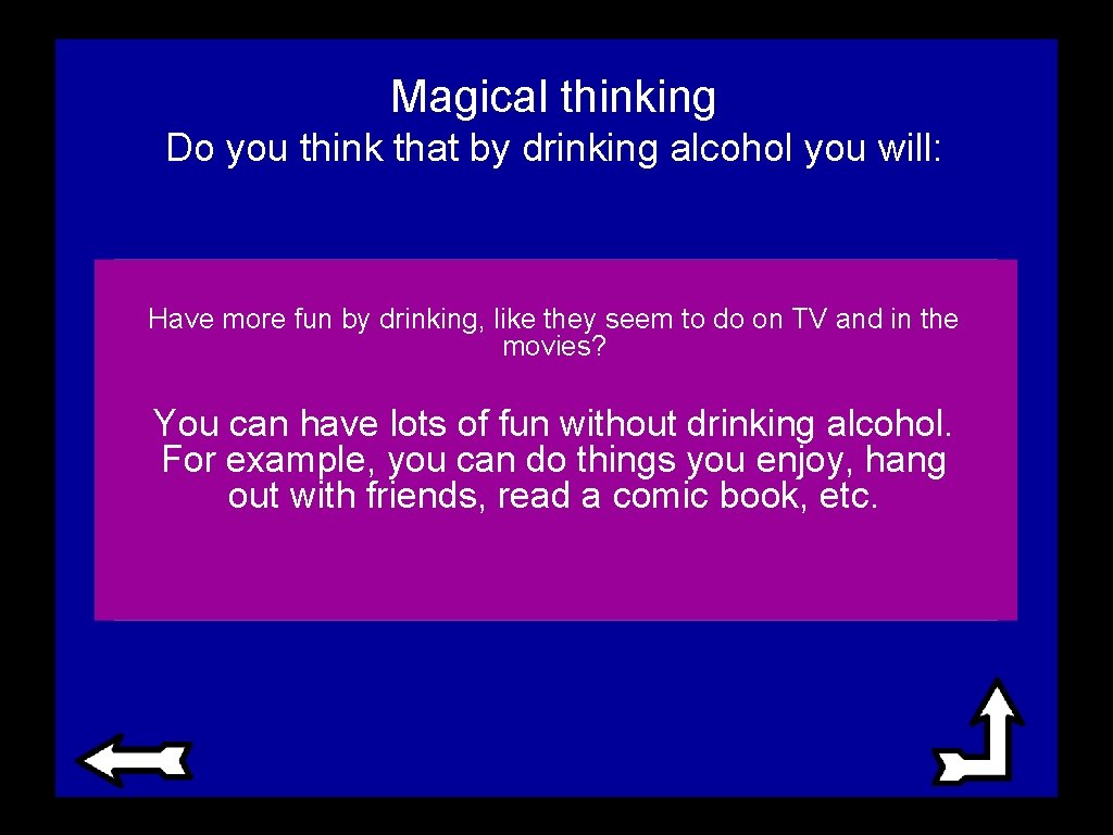 Magical thinking Do you think that by drinking alcohol you will: Have more fun