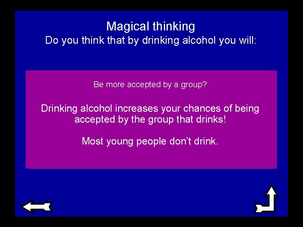 Magical thinking Do you think that by drinking alcohol you will: Be more accepted