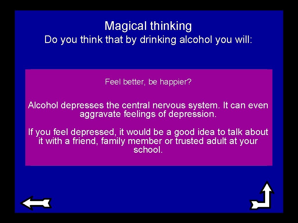 Magical thinking Do you think that by drinking alcohol you will: Feel better, be