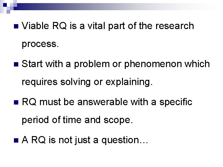 n Viable RQ is a vital part of the research process. n Start with