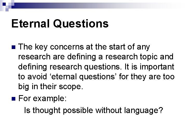 Eternal Questions The key concerns at the start of any research are defining a