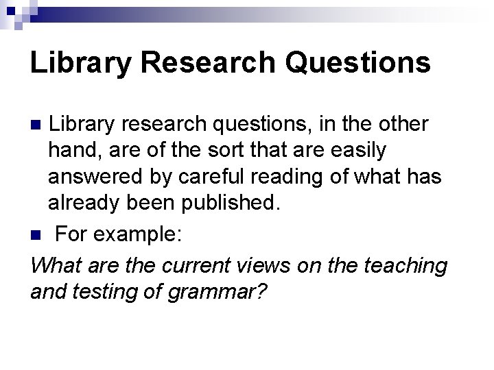 Library Research Questions Library research questions, in the other hand, are of the sort