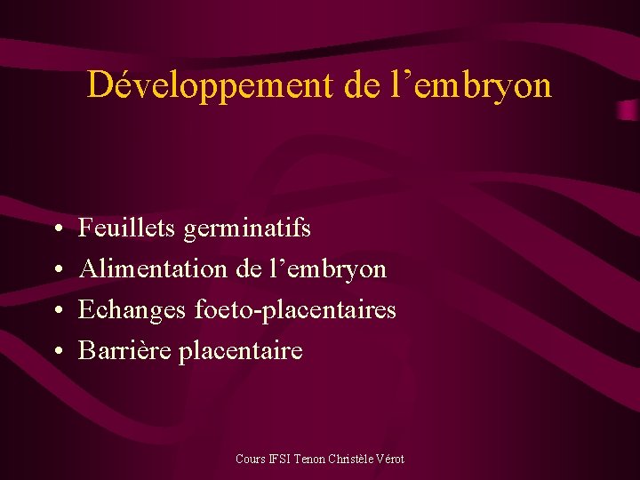 Développement de l’embryon • • Feuillets germinatifs Alimentation de l’embryon Echanges foeto-placentaires Barrière placentaire